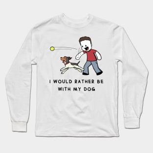 I Would Rather Be With My Dog Long Sleeve T-Shirt